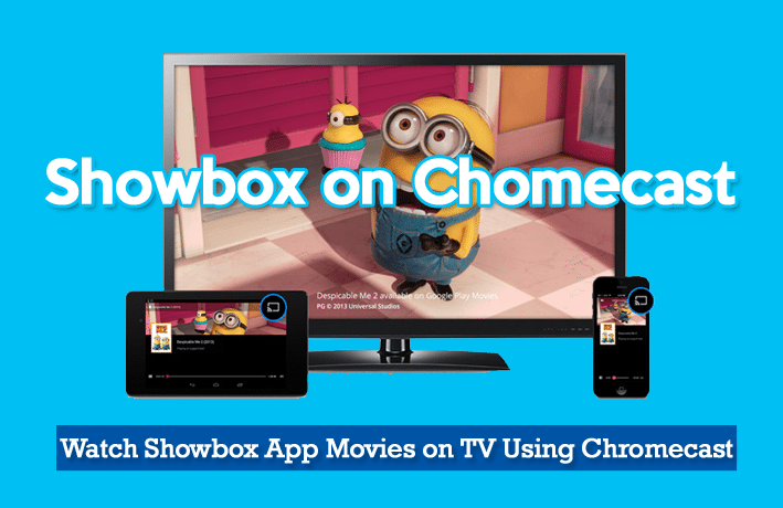 Showbox on Chromecast, Steps to Watch Showbox Movies on Chromecast